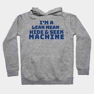 I'm a Lean Mean Hide and Seek Machine Hoodie